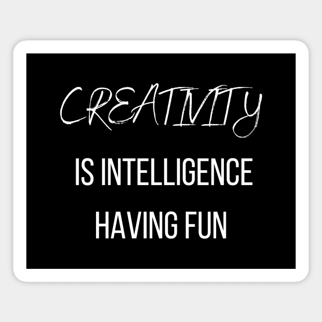 Creativity  is intelligence having fun | Be creative Magnet by InspirationalDesign